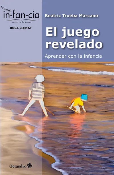 [9788410282834] El juego revelado: aprender con la infancia
