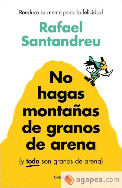 No hagas montañas de granos de arena (y TODO son granos de arena)